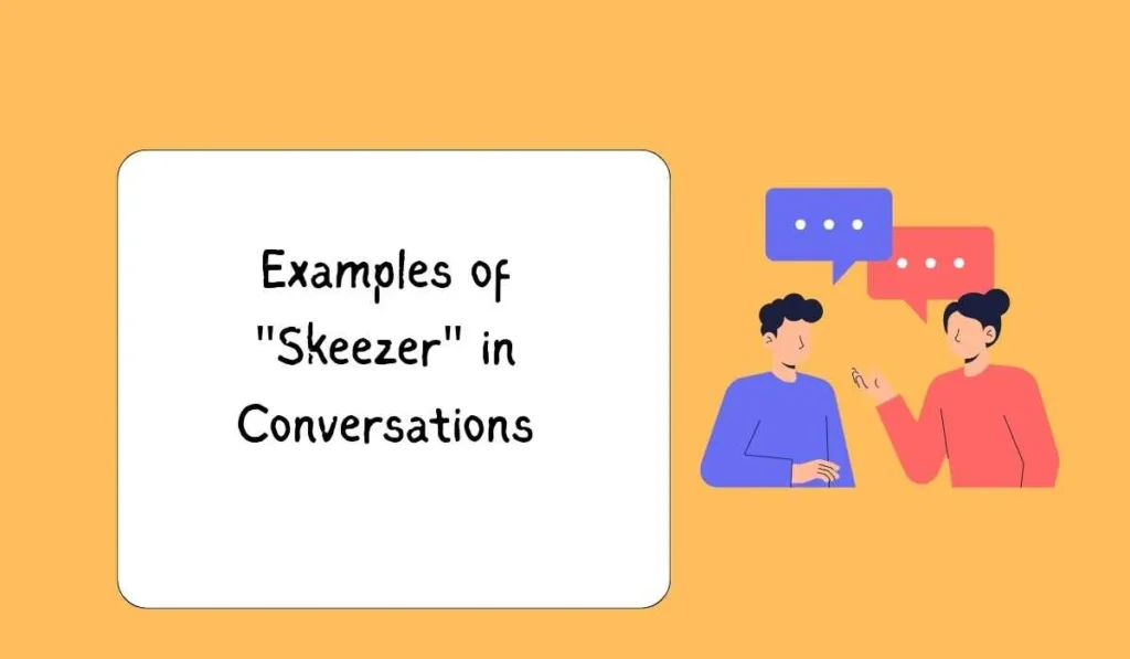 Examples of "Skeezer" in Conversations