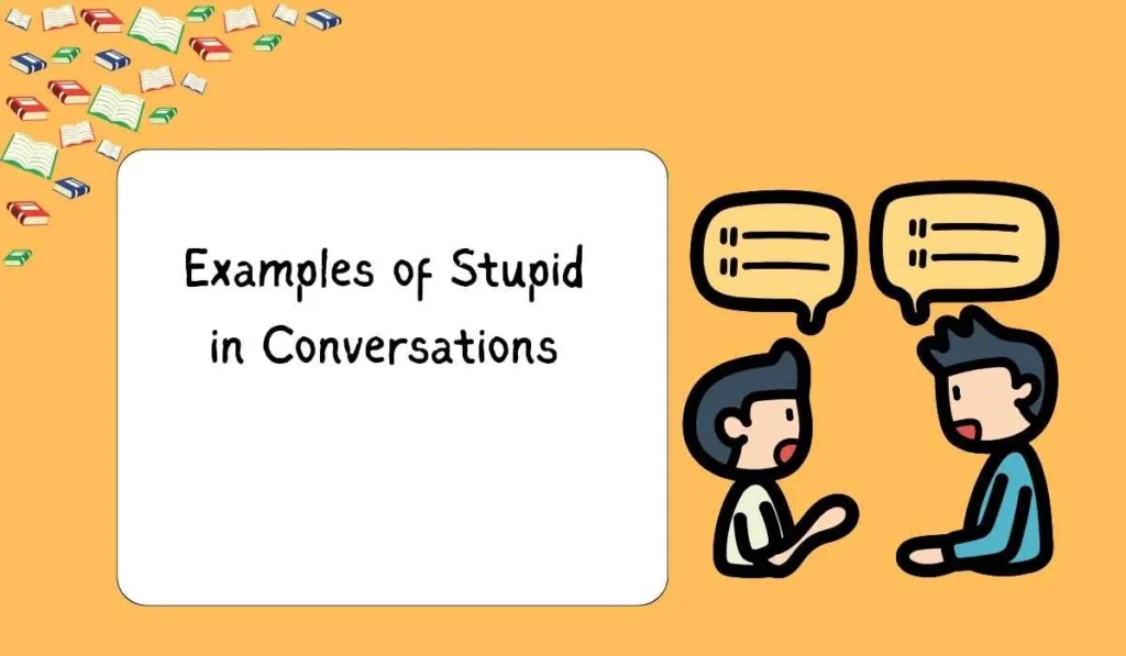 Examples of Stupid in Conversations