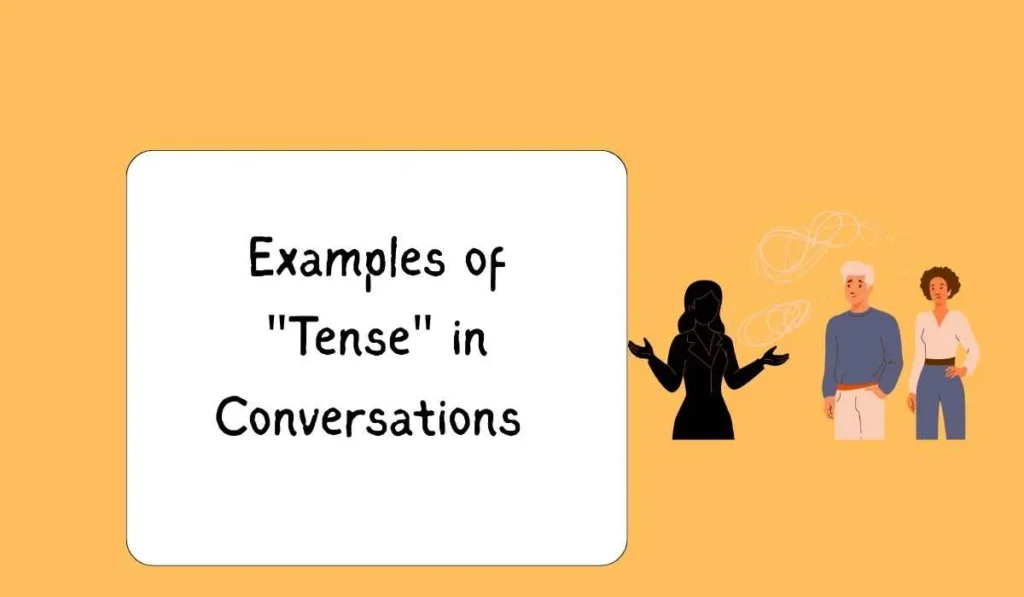 Examples of "Tense" in Conversations