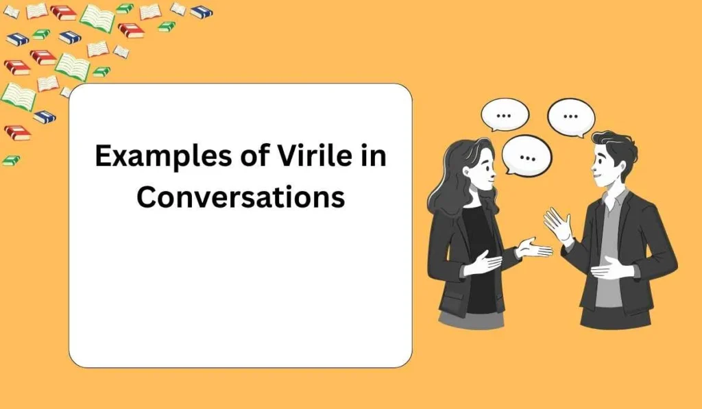 Examples of Virile in Conversations