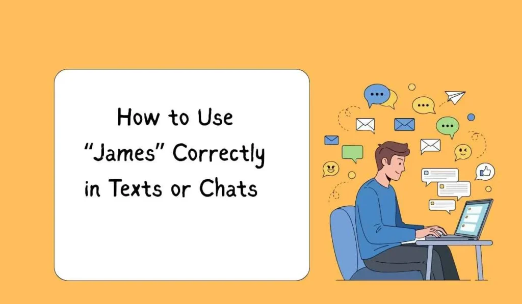 How to Use “James” Correctly in Texts or Chats 