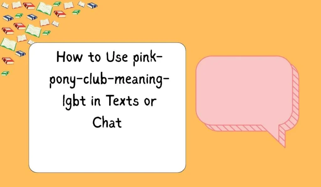 How to Use pink-pony-club-meaning-lgbt in Texts or Chat