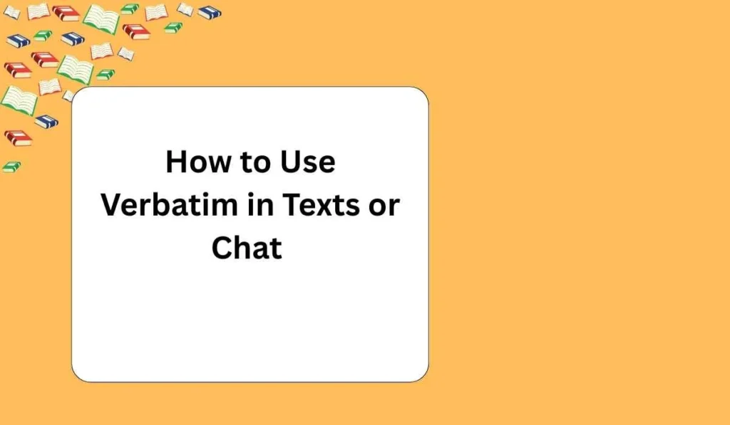 How to Use Verbatim in Texts or Chat