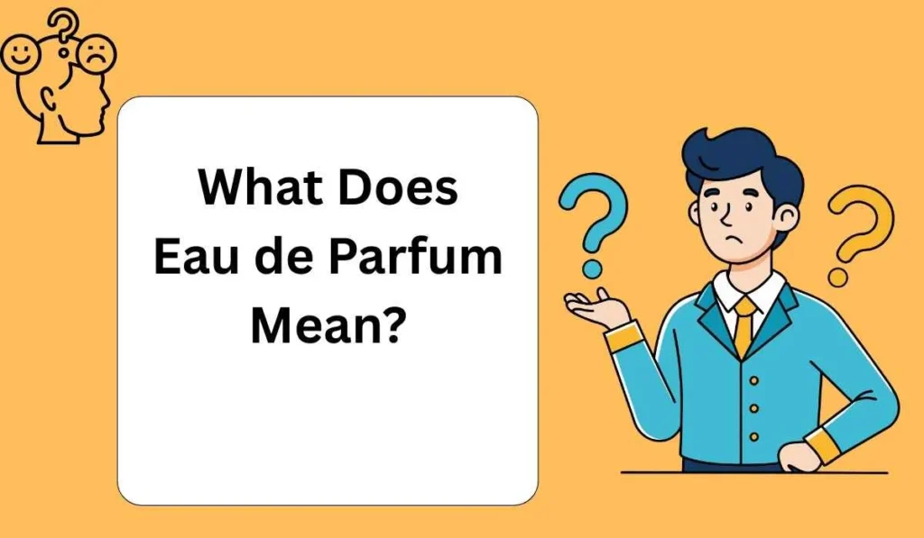 What Does Eau de Parfum Mean?
