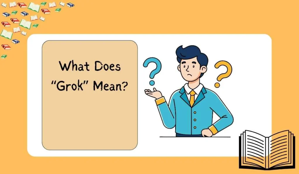 What Does “Grok” Mean?