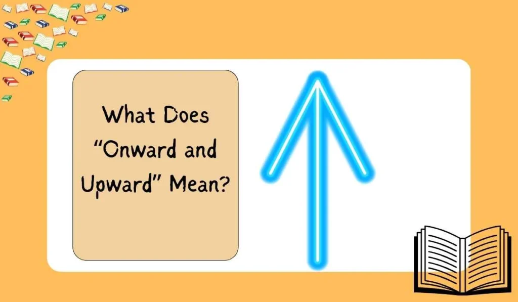 What Does “Onward and Upward” Mean?