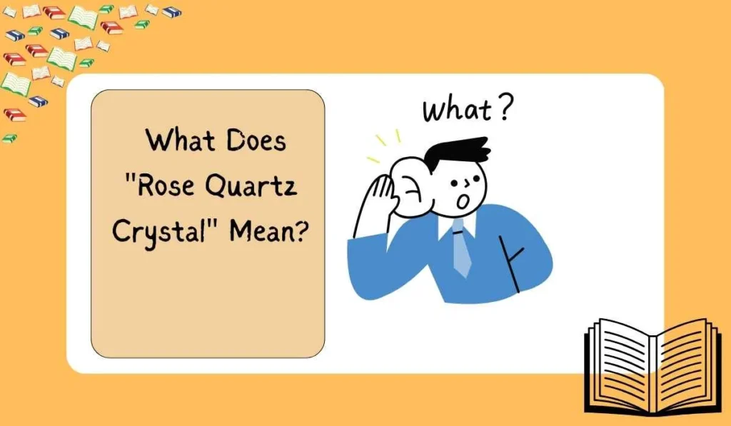  What Does "Rose Quartz Crystal" Mean?