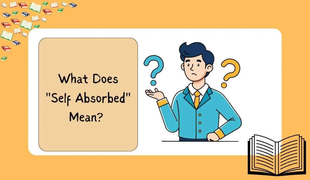 What Does "Self Absorbed" Mean?