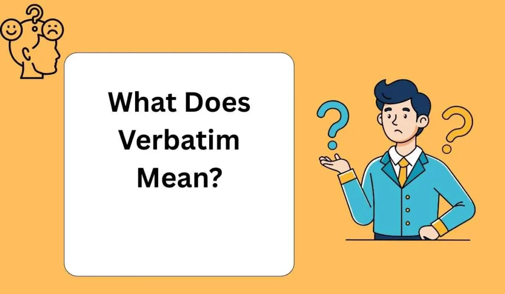 What Does Verbatim Mean?