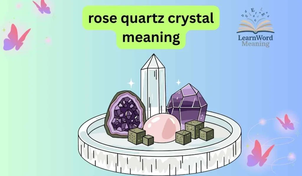 rose quartz crystal meaning